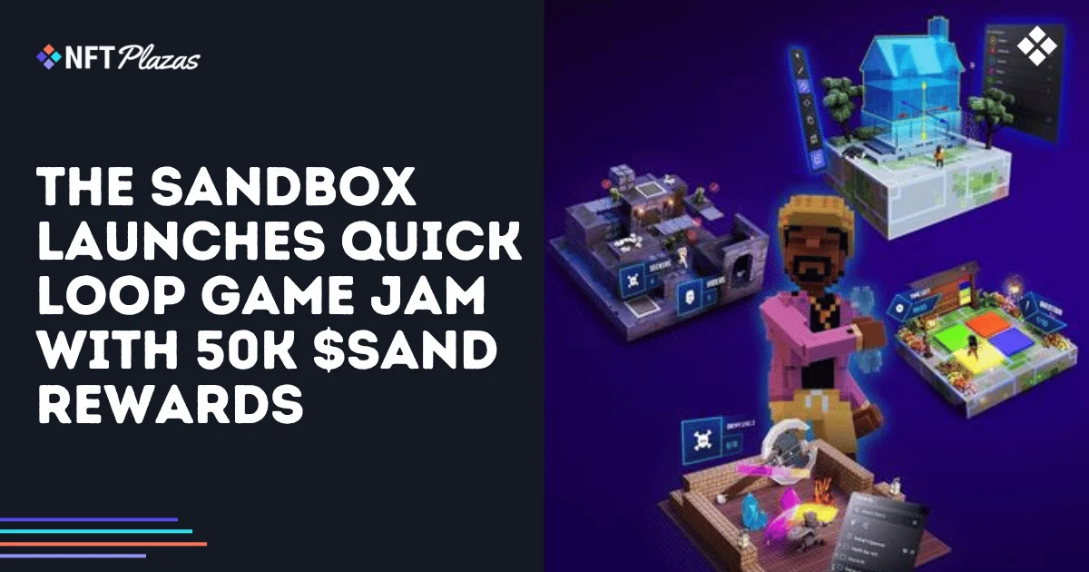 Sandbox 推出 Quick Loop Game Jam，提供 5 万 SAND 奖励(1)