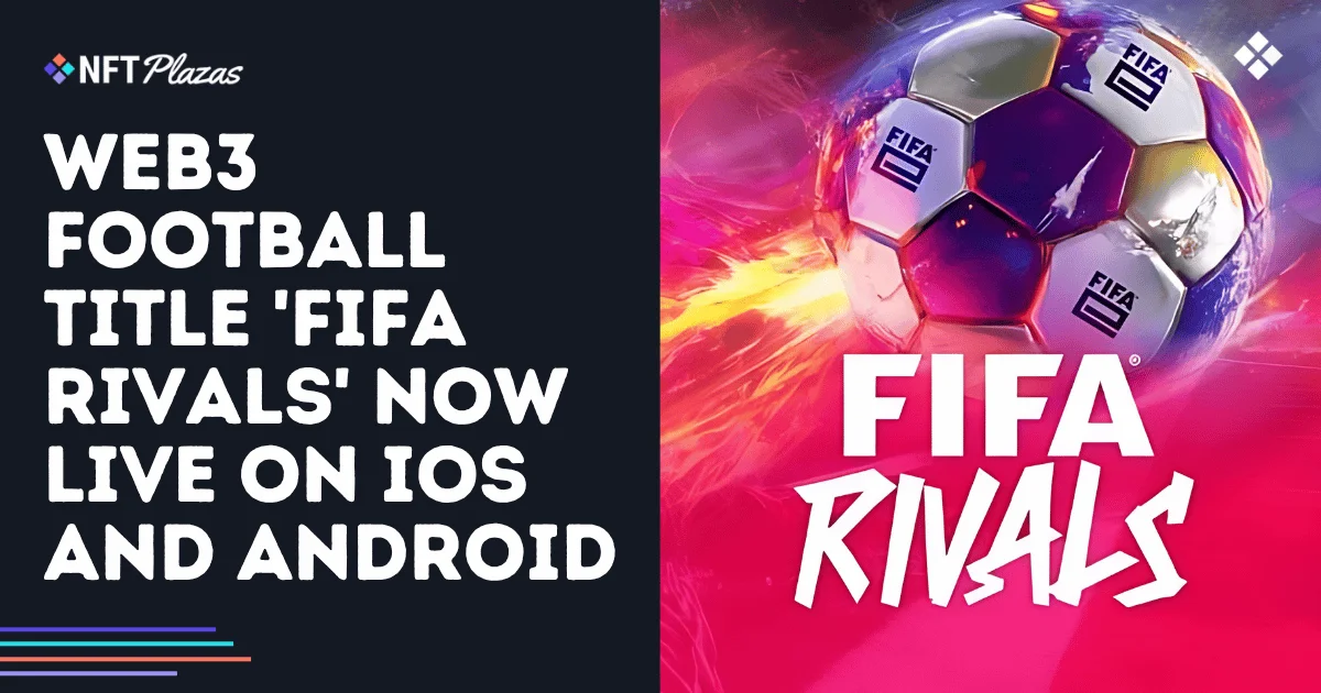 Web3 足球游戏《FIFA Rivals》现已在 iOS 和 Android 上线(1)